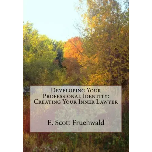 Developing Your Professional Identity: Creating Your Inner Lawyer