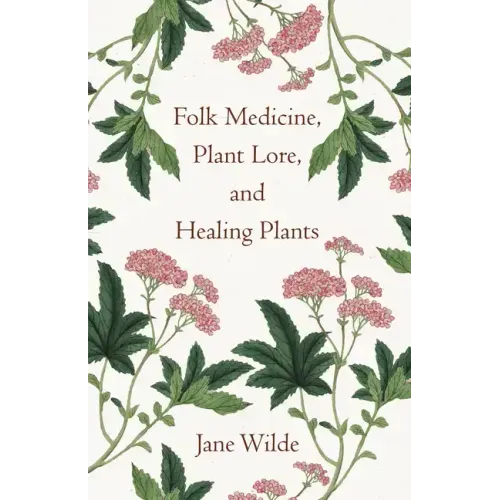 Folk Medicine, Plant Lore, and Healing Plants