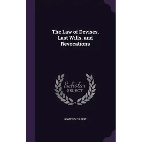 The Law of Devises, Last Wills, and Revocations