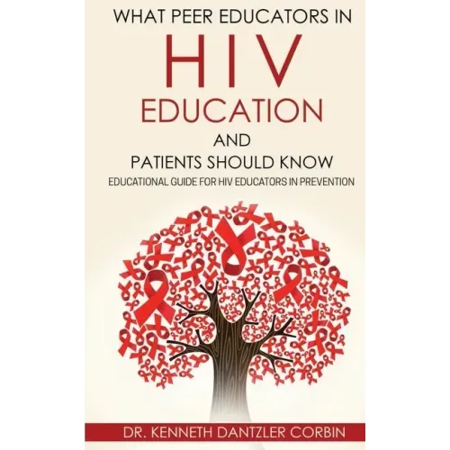 What Peer Educators in HIV Education and Patients Should Know: Educational guide for HIV Educators in Prevention By