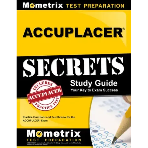 Accuplacer Secrets Study Guide: Practice Questions and Test Review for the Accuplacer Exam