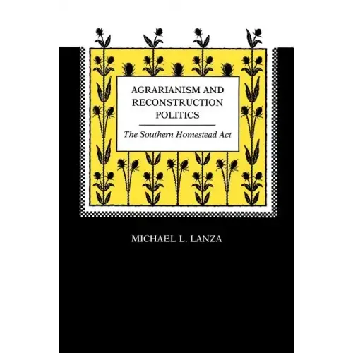 Agrarianism and Reconstruction Politics: The Southern Homestead Act
