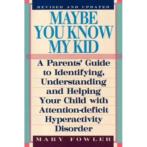 Maybe You Know My Kid 3rd Edition: A Parent's Guide to Identifying, Understanding, and Helping Your Child With Att ention Deficit Hyperactivity Disord