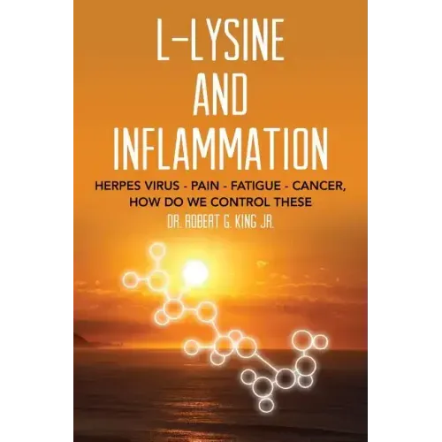 L-Lysine and Inflammation: Herpes Virus - Pain - Fatigue - Cancer, How Do We Control These