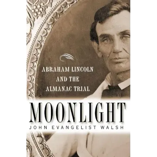 Moonlight: Abraham Lincoln and the Almanac Trial: Abraham Lincoln and the Almanac Trial