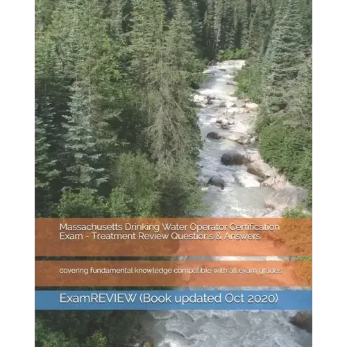 Massachusetts Drinking Water Operator Certification Exam - Treatment Review Questions & Answers: covering fundamental knowledge compatible with all ex