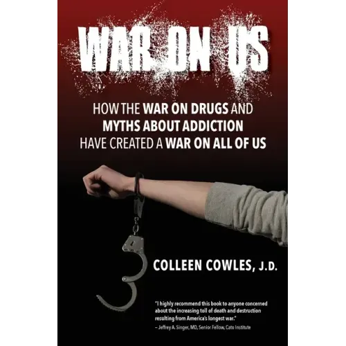 War on Us: How the War on Drugs and Myths About Addiction Have Created a War on All of Us