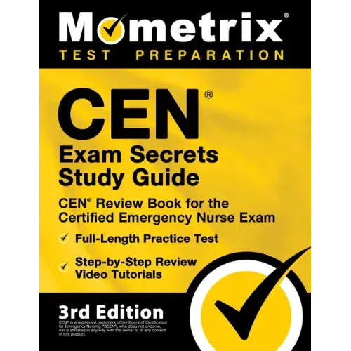 CEN Exam Secrets Study Guide - CEN Review Book for the Certified Emergency Nurse Exam, Full-Length Practice Test, Step-by-Step Review Video Tutorials: