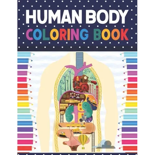 Human Body Coloring Book: Human Body coloring & activity book for kids. Human Body Anatomy Coloring Book For Kids, Boys and Girls and Medical St