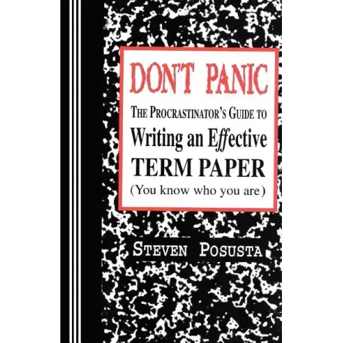 Don't Panic: The Procrastinator's Guide to Writing an Effective Term Paper