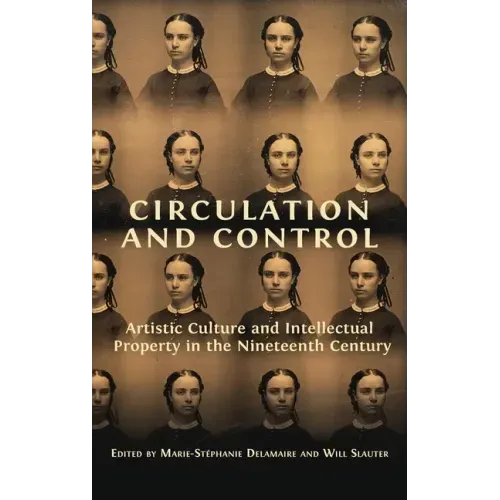 Circulation and Control: Artistic Culture and Intellectual Property in the Nineteenth Century