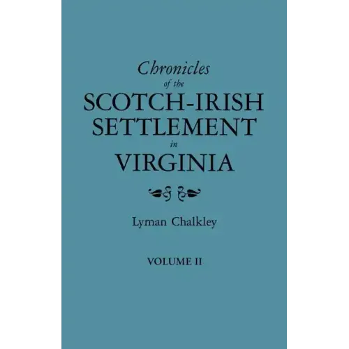 Chronicles of the Scotch-Irish Settlement in Virginia. Extracted from the Original Court Records of Augusta County, 1745-1800. Volume II