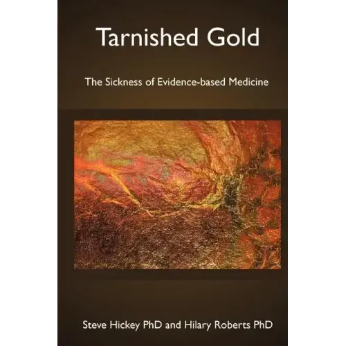 Tarnished Gold: The Sickness of Evidence-based Medicine