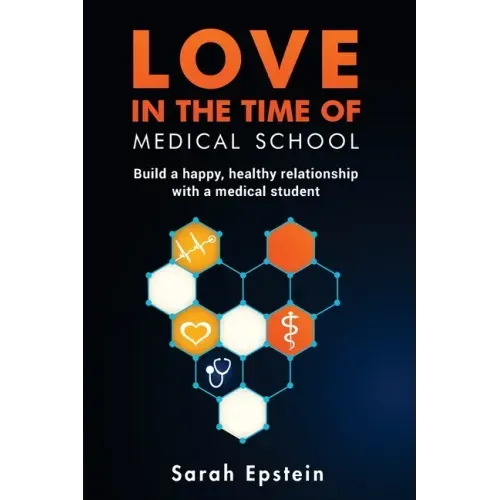Love in the time of medical school: Build a happy, healthy relationship with a medical student