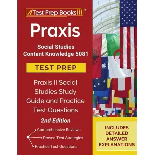 Praxis Social Studies Content Knowledge 5081 Test Prep: Praxis II Social Studies Study Guide and Practice Test Questions [2nd Edition]