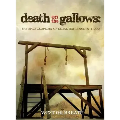 Death on the Gallows: The Encyclopedia of Legal Hangings in Texas