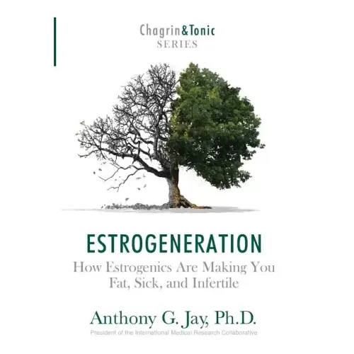 Estrogeneration: How Estrogenics Are Making You Fat, Sick, and Infertile