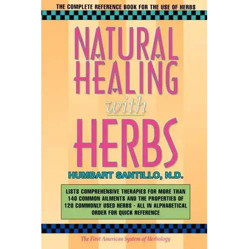 Natural Healing with Herbs: The Complete Reference Book for the Use of Herbs