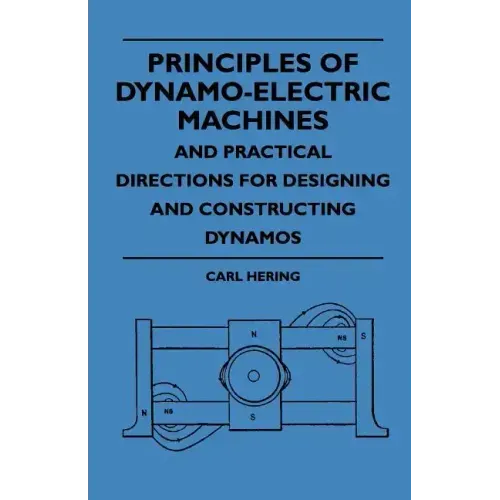 Principles Of Dynamo-Electric Machines And Practical Directions For Designing And Constructing Dynamos