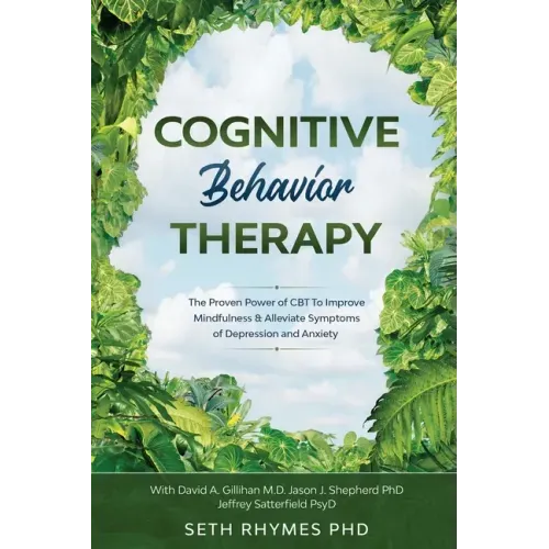 Cognitive Behaviour Therapy: Discover The Proven Power of CBT To Improve Mindfulness & Alleviate Symptoms of Depression and Anxiety: With David A.