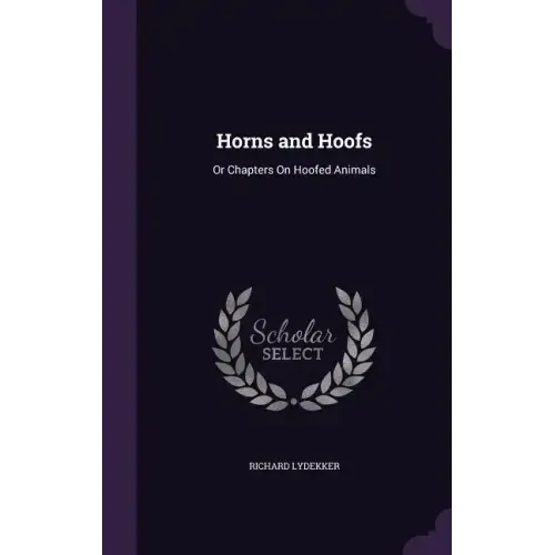 Horns and Hoofs: Or Chapters On Hoofed Animals