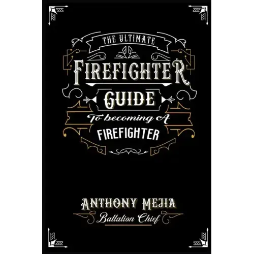 The Ultimate Firefighter Guide to Become a Firefighter