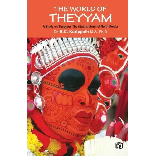 The world of Theyyam (A study on Theyyam, the ritual art form of North Kerala)