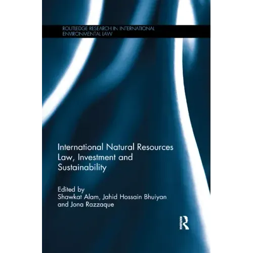 International Natural Resources Law, Investment and Sustainability