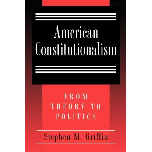 American Constitutionalism: From Theory to Politics