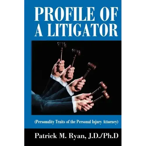 Profile of a Litigator: (Personality Traits of the Personal Injury Attorney)