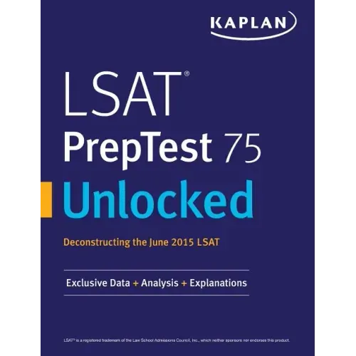 LSAT PrepTest 75 Unlocked: Exclusive Data, Analysis & Explanations for the June 2015 LSAT