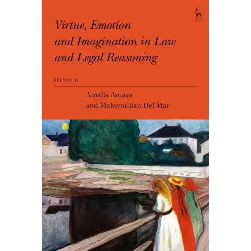 Virtue, Emotion and Imagination in Law and Legal Reasoning