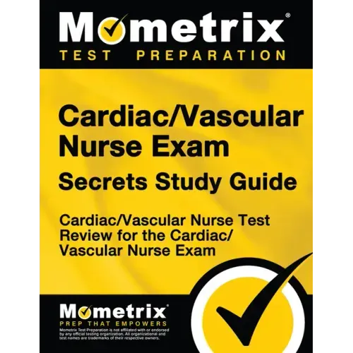 Cardiac/Vascular Nurse Exam Secrets: Cardiac/Vascular Nurse Test Review for the Cardiac/Vascular Nurse Exam