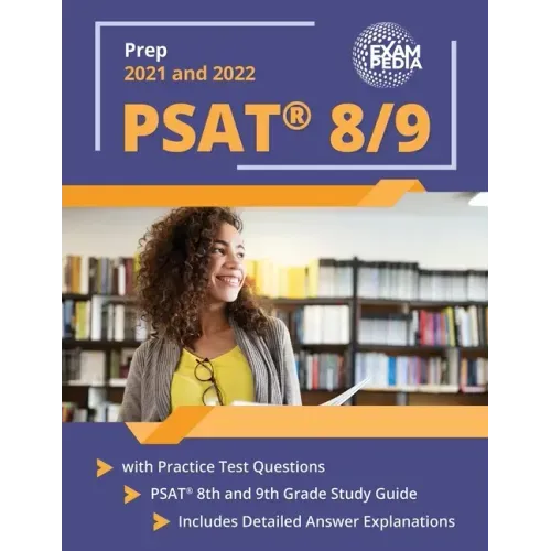 PSAT 8/9 Prep 2021 and 2022 with Practice Test Questions: PSAT 8th and 9th Grade Study Guide [Includes Detailed Answer Explanations]