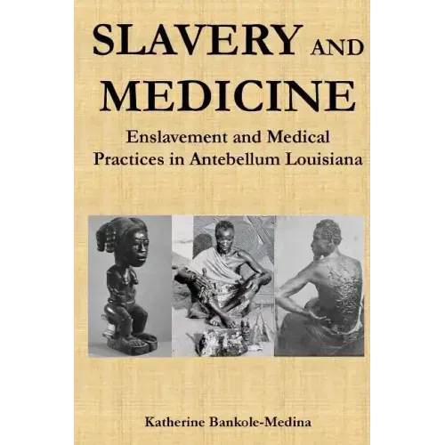 Slavery and Medicine: Enslavement and Medical Practices in Antebellum Louisiana - Paperback