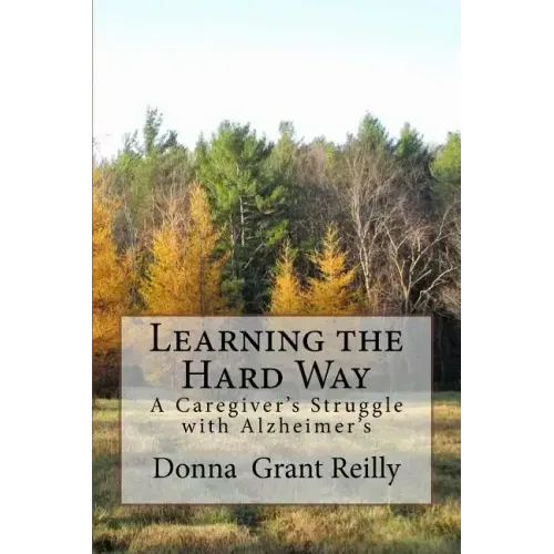 Learning the Hard Way: A Caregiver's Struggle With Alzheimer's