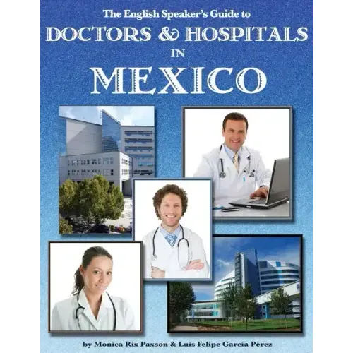 The English Speaker's Guide to Doctors & Hospitals in Mexico