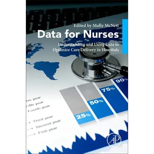 Data for Nurses: Understanding and Using Data to Optimize Care Delivery in Hospitals and Health Systems