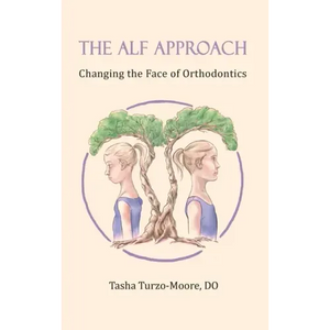 The ALF Approach: Changing the Face of Orthodontics (Full Color Edition) - Hardcover