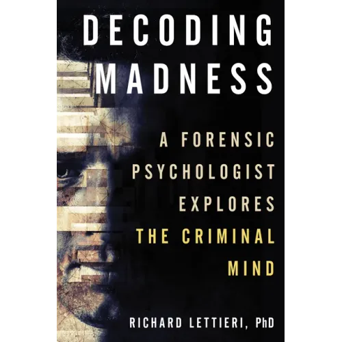 Decoding Madness: A Forensic Psychologist Explores the Criminal Mind