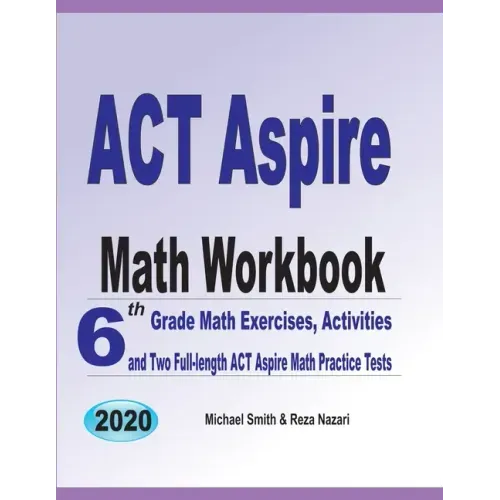 ACT Aspire Math Workbook: 6th Grade Math Exercises, Activities, and Two Full-Length ACT Aspire Math Practice Tests