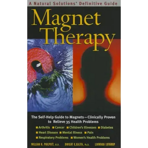 Magnet Therapy: The Self-Help Guide to Magnets--Clinically Proven to Relieve 35 Health Problems - Paperback