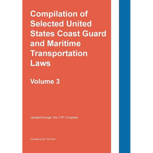 Compilation of Selected United States Coast Guard and Maritime Transportation Laws Vol 3 - Paperback