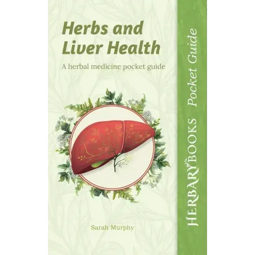 Herbs and Liver Health: A Herbal Medicine Pocket Guide