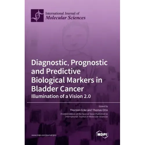 Diagnostic, Prognostic and Predictive Biological Markers in Bladder Cancer - Illumination of a Vision 2.0