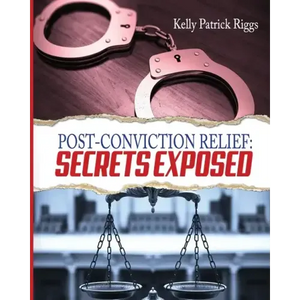 Post-Conviction Relief: Secrets Exposed - Paperback