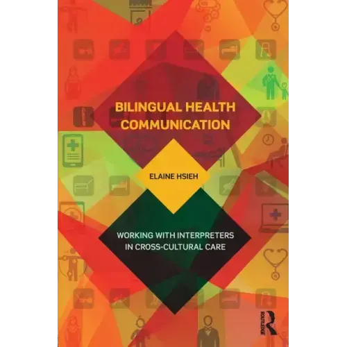 Bilingual Health Communication: Working with Interpreters in Cross-Cultural Care