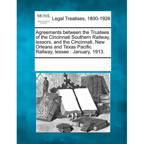 Agreements Between the Trustees of the Cincinnati Southern Railway, Lessors, and the Cincinnati, New Orleans and Texas Pacific Railway, Lessee: Januar