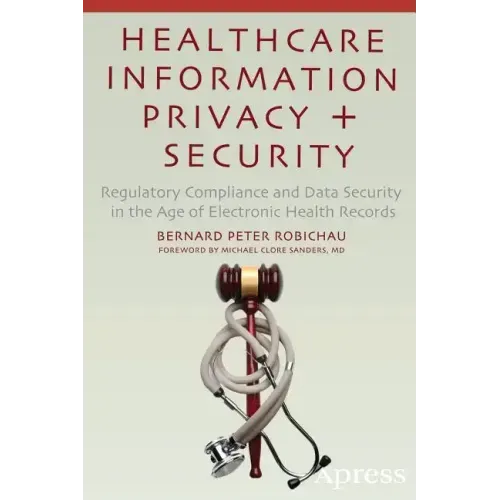 Healthcare Information Privacy and Security: Regulatory Compliance and Data Security in the Age of Electronic Health Records