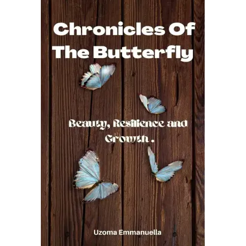 Chronicles of the Butterfly: Beauty, Resilience and Growth
